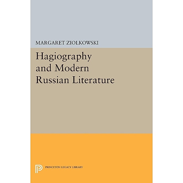 Hagiography and Modern Russian Literature / Princeton Legacy Library Bd.902, Margaret Ziolkowski