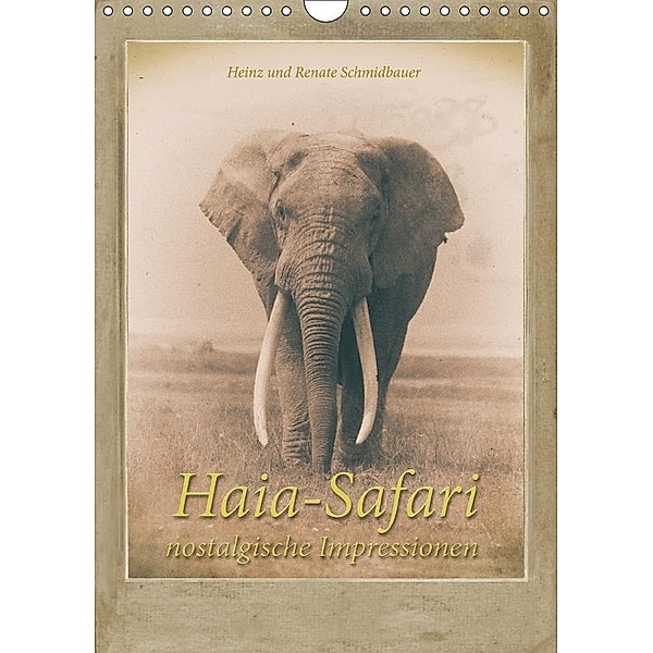 Haia Safari nostalgische Impressionen (Wandkalender 2017 DIN A4 hoch), Heinz Schmidbauer