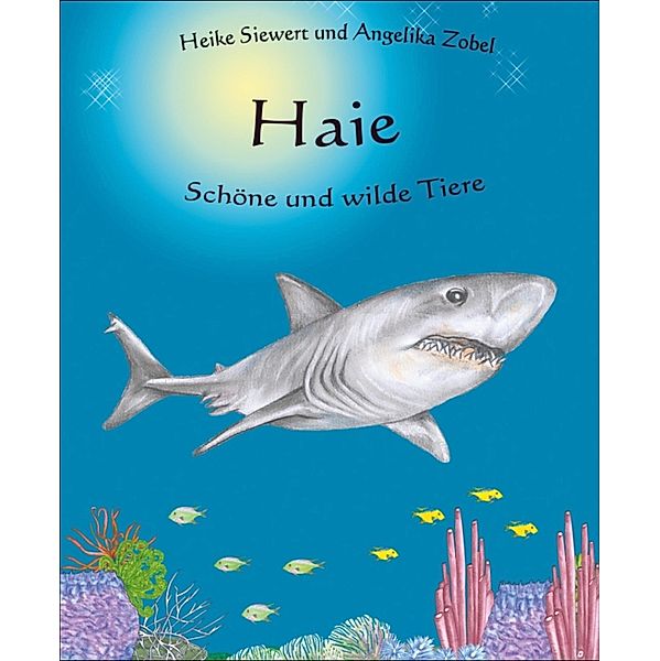 Haie - Schöne und wilde Tiere, Heike Siewert