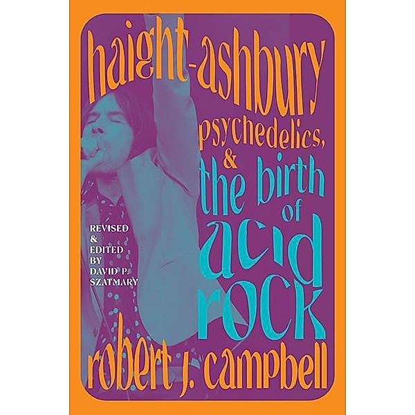 Haight-Ashbury, Psychedelics, and the Birth of Acid Rock / Excelsior Editions, Robert J. Campbell