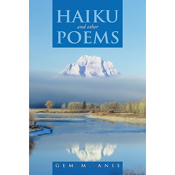 Haiku and Other Poems, Gem M. Anis