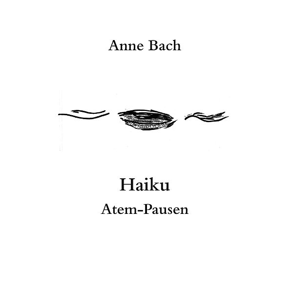 Haiku Atem-Pausen, Anne Bach