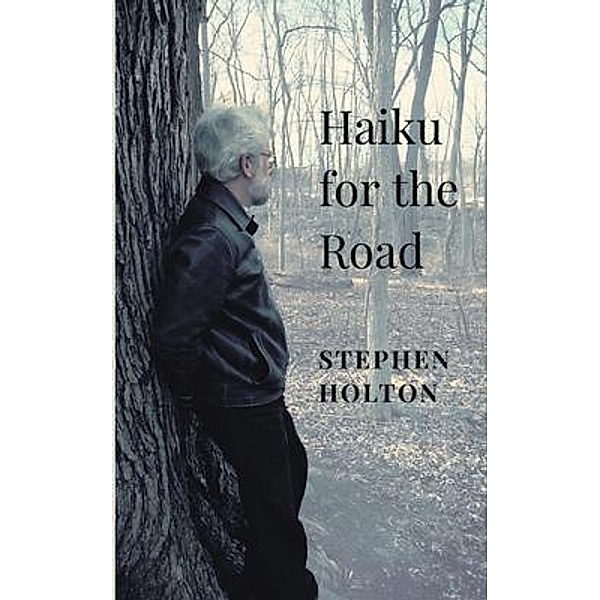 Haiku for the Road, Stephen Holton