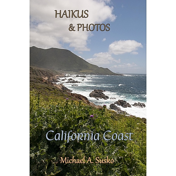 Haikus and Photos: California Coast / Haikus and Photos, Michael A. Susko