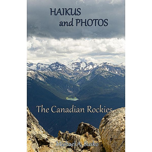 Haikus and Photos: Canadian Rockies / Haikus and Photos, Michael A. Susko