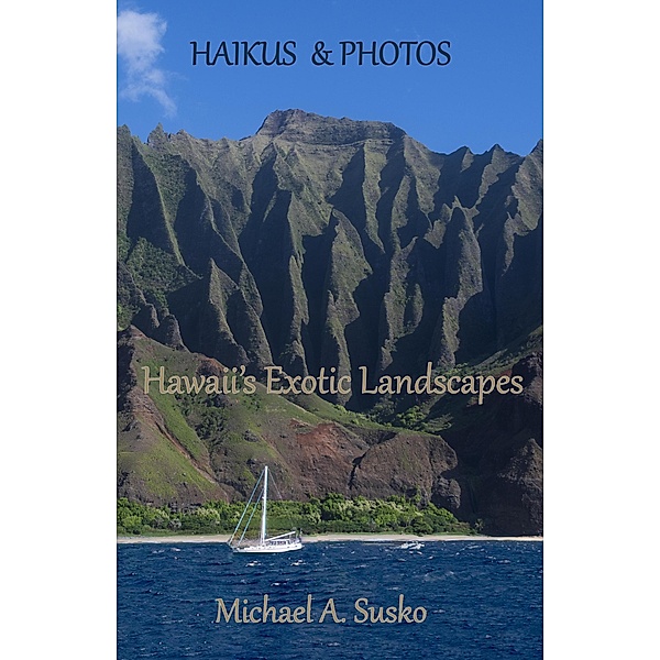 Haikus and Photos: Hawaii's Exotic Landscapes / Haikus and Photos, Michael A. Susko