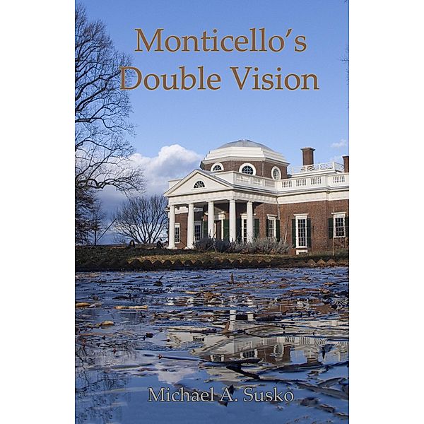Haikus and Photos: Monticello's Double Vision / Haikus and Photos, Michael A. Susko
