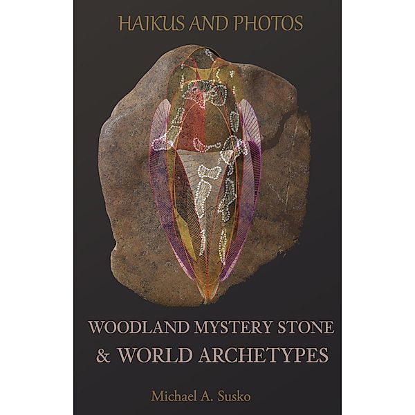 Haikus and Photos: Woodland Mystery Stone and World Archetypes (Shenandoan Stone: Haikus & Photos, #2) / Shenandoan Stone: Haikus & Photos, Michael A. Susko