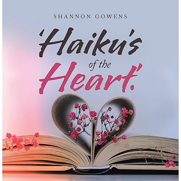 'Haiku's of the Heart.', Shannon Gowens