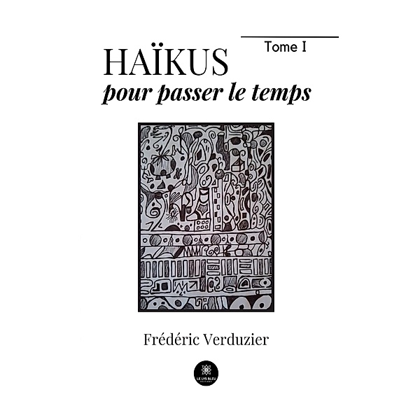 Haïkus pour passer le temps - Tome 1, Frédéric Verduzier