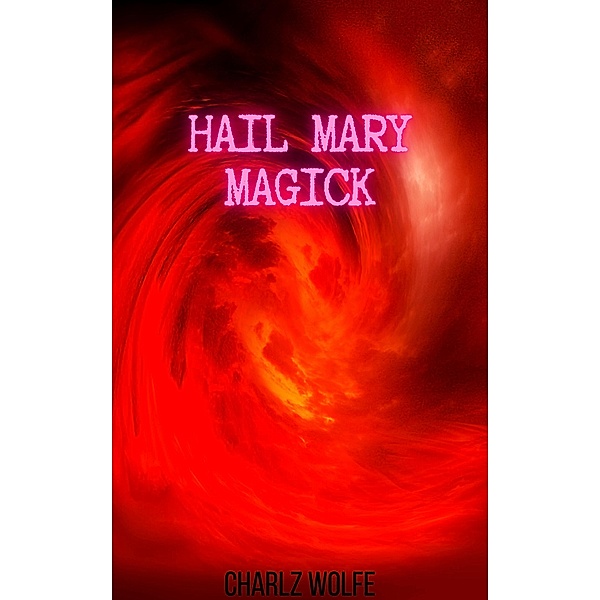 Hail Mary Magick, Charlz Wolfe