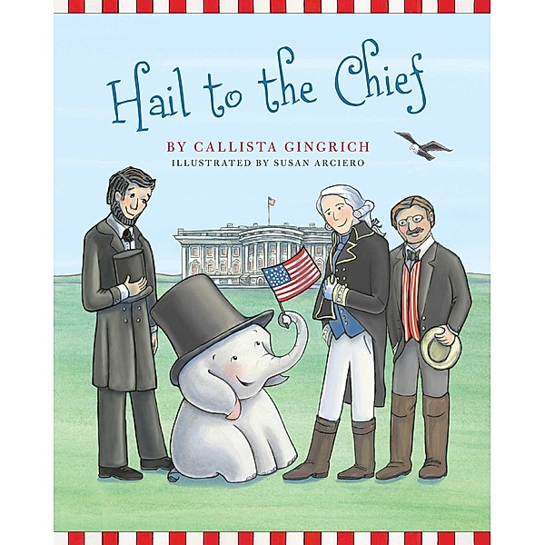 Hail to the Chief / Ellis the Elephant Bd.6, Callista Gingrich