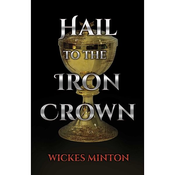 Hail to the Iron Crown, Wickes Minton
