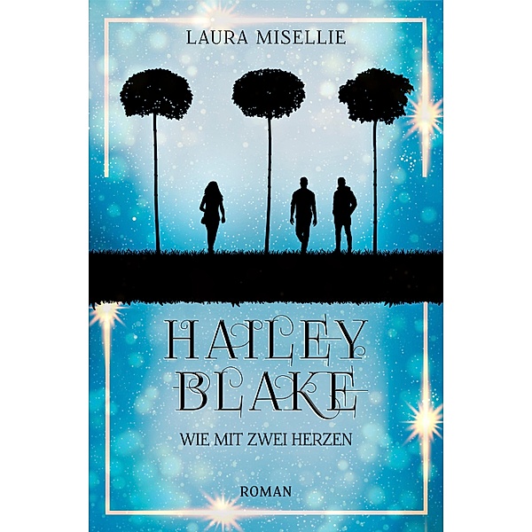 Hailey Blake: Wie mit zwei Herzen / Hailey Blake Bd.2, Laura Misellie
