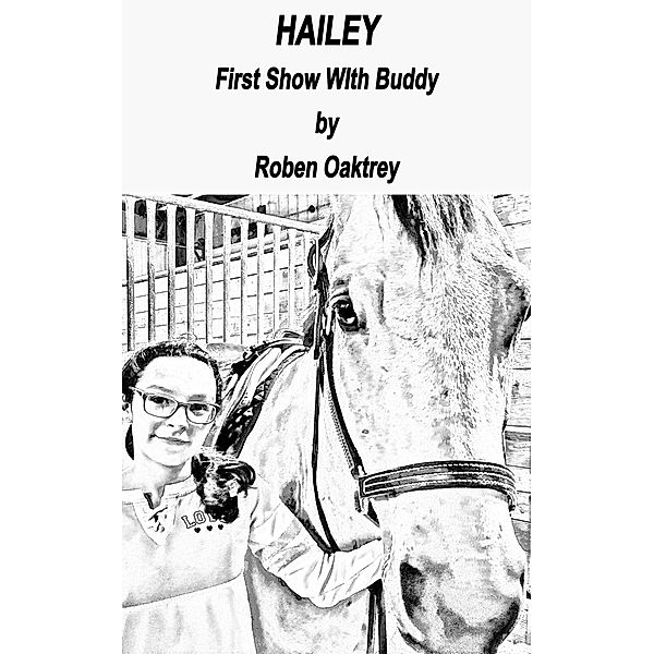 Hailey: First Show With Buddy / Hailey, Roben Oaktrey