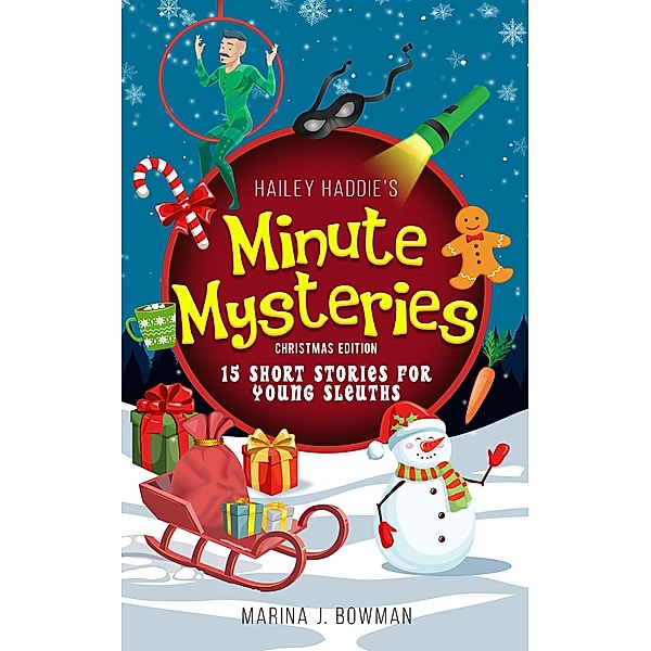 Hailey Haddie's Minute Mysteries Christmas Edition: 15 Short Stories For Young Sleuths / Hailey Haddie's Minute Mysteries, Marina J. Bowman
