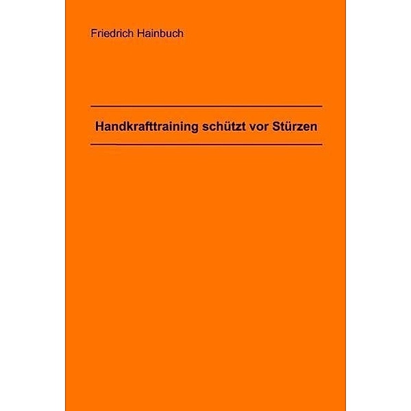Hainbuch, F: Handkrafttraining schützt vor Stürzen, Friedrich Hainbuch