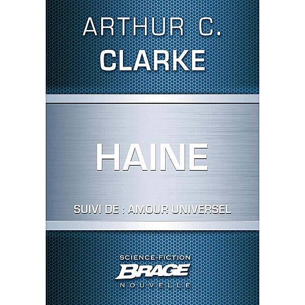 Haine (suivi de) Amour universel / Brage, Arthur C. Clarke