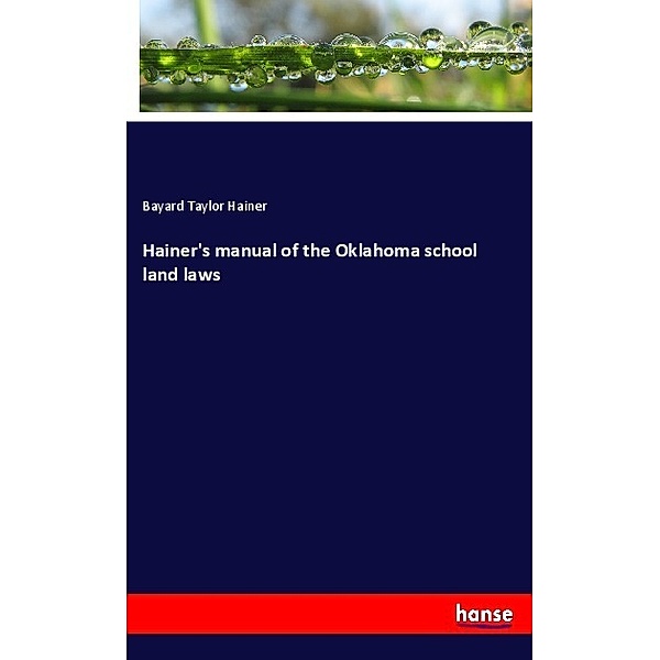 Hainer's manual of the Oklahoma school land laws, Bayard Taylor Hainer