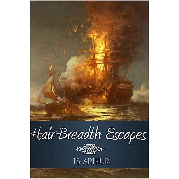 Hair-Breadth Escapes, T. S. Arthur