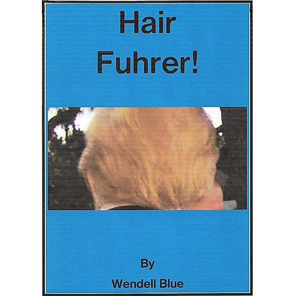 Hair Fuhrer (and Other Presidential Nicknames), Wendell Blue