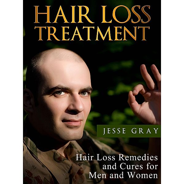 Hair Loss Treatment: Hair Loss Remedies and Cures for Men and Women, Jesse Gray