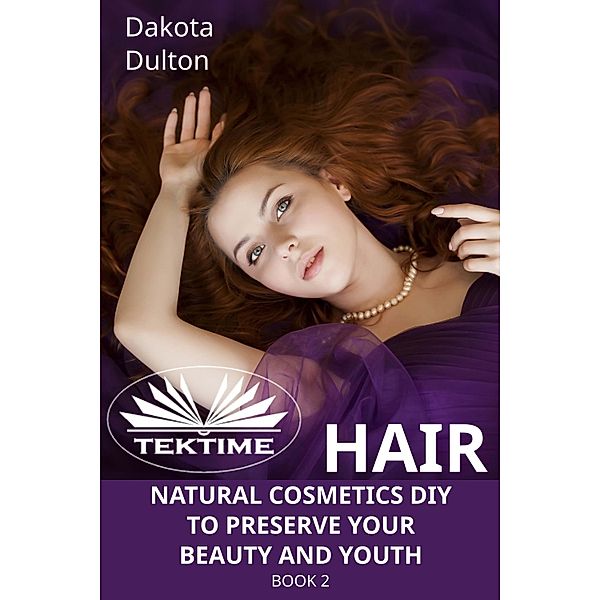 Hair Natural Cosmetics Diy To Preserve Your Beauty And Youth, Dakota Dulton