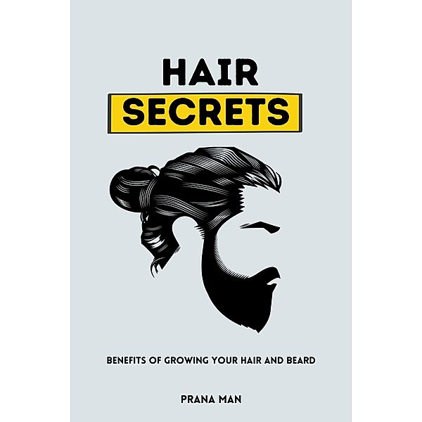 Hair Secrets: Benefits of Growing Your Hair and Beard, Prana Man