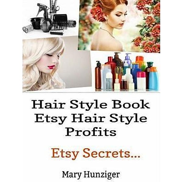 Hair Style Books: Etsy Hair Style Profits / Inge Baum, Mary Hunziger