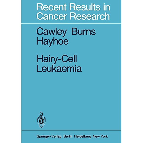 Hairy-Cell Leukaemia / Recent Results in Cancer Research Bd.72, J. C. Cawley, G. F. Burns, F. G. J. Hayhoe