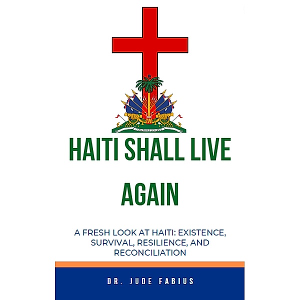Haiti Shall Live Again (Building Life For Haiti, #1) / Building Life For Haiti, Jude Fabius