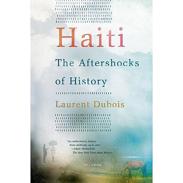 Haiti: The Aftershocks of History, Laurent Dubois