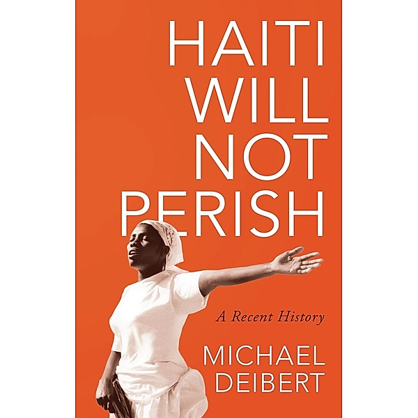 Haiti Will Not Perish, Michael Deibert
