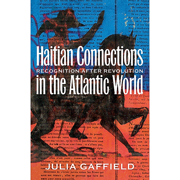 Haitian Connections in the Atlantic World, Julia Gaffield