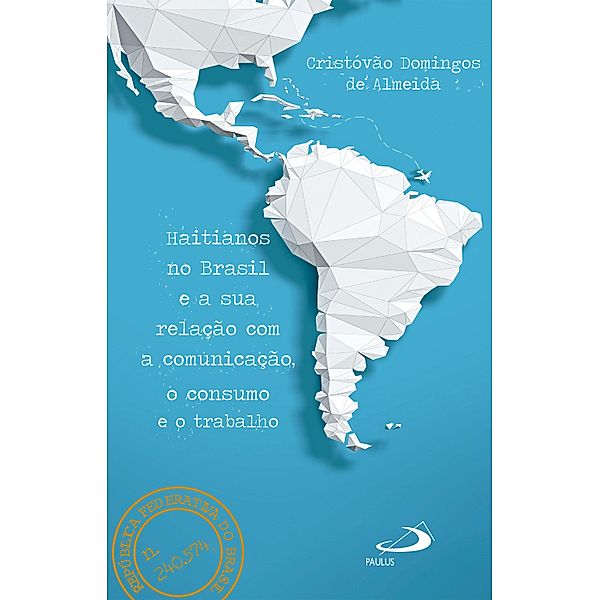Haitianos no Brasil e a Sua Relação Com a Comunicação, o Consumo e o Trabalho / Avulso, Cristóvão Domingos de Almeida