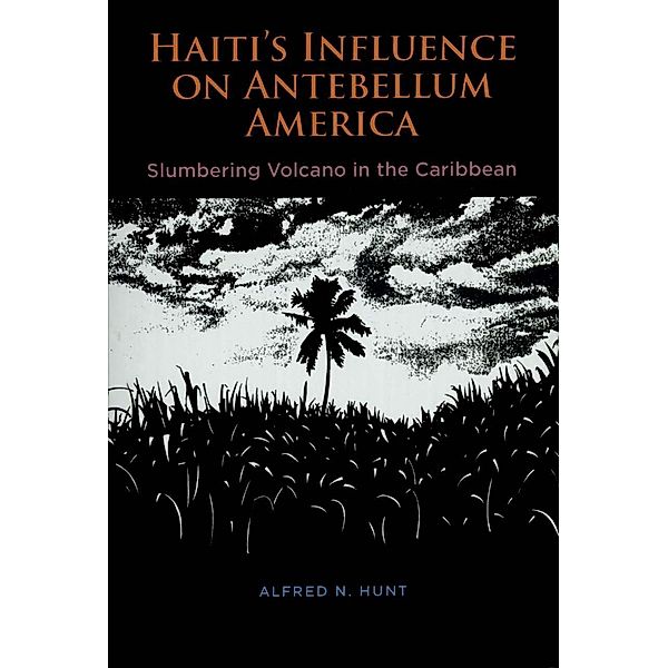 Haiti's Influence on Antebellum America, Alfred N. Hunt