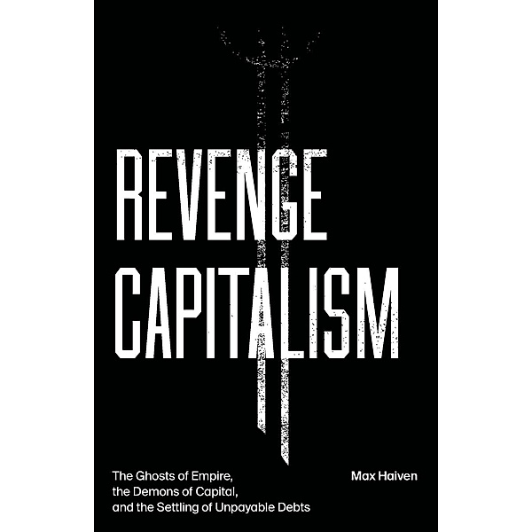 Haiven, M: Revenge Capitalism, Max Haiven