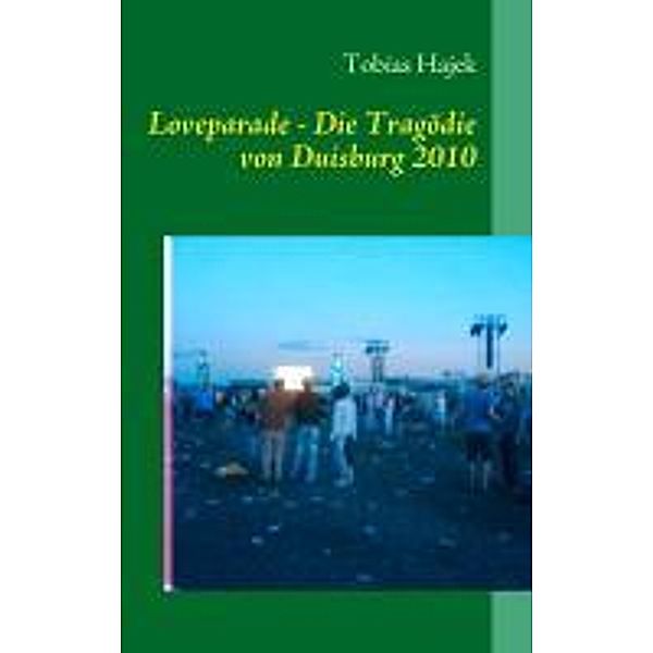 Hajek, T: Loveparade - Die Tragödie von Duisburg 2010, Tobias Hajek