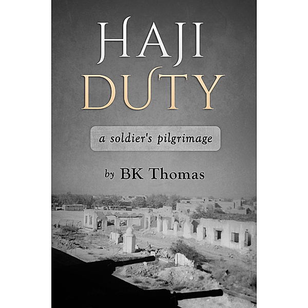 Haji Duty: A Soldier's Pilgrimage, BK Thomas