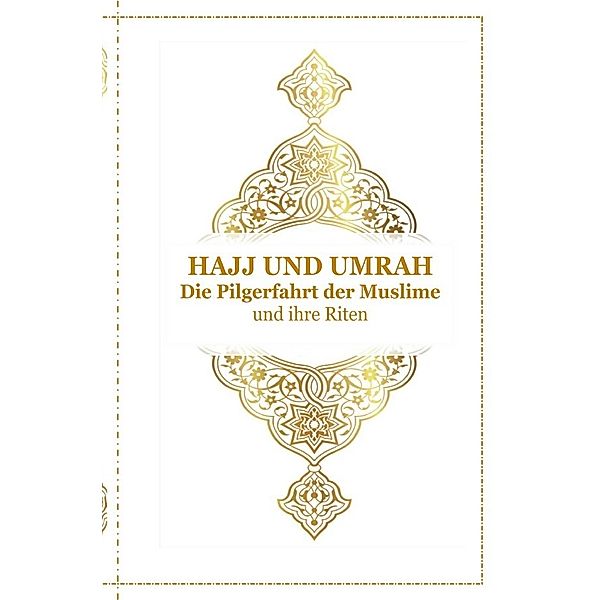 Hajj und Umrah - Die Pilgerfahrt der Muslime und ihre Riten, Tanja Airtafae Ala byad D ala