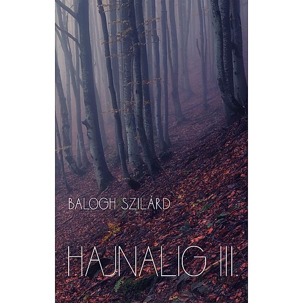 Hajnalig III. / Hajnalig Bd.3, Szilárd Balogh