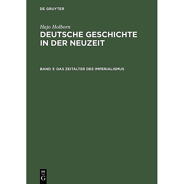 Hajo Holborn: Deutsche Geschichte in der Neuzeit / Band 3 / Das Zeitalter des Imperialismus, Hajo Holborn