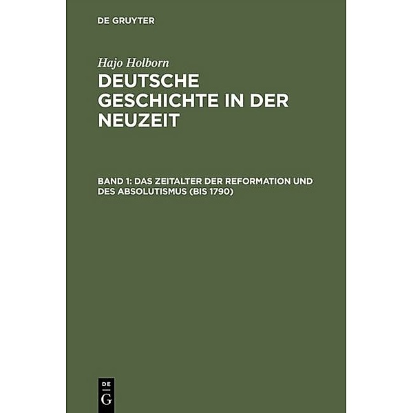 Hajo Holborn: Deutsche Geschichte in der Neuzeit / Band 1 / Das Zeitalter der Reformation und des Absolutismus, Hajo Holborn