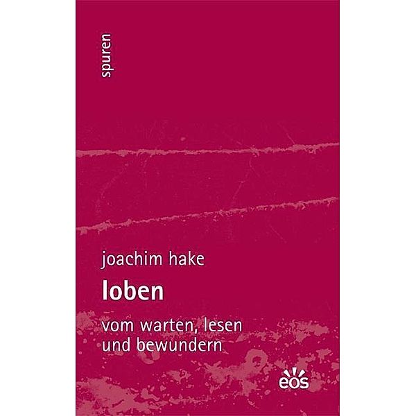 Hake, J: Loben - Vom Warten, Lesen und Bewundern, Joachim Hake