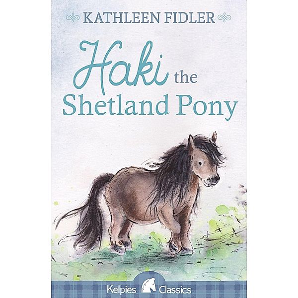 Haki the Shetland Pony / Kelpies, Kathleen Fidler