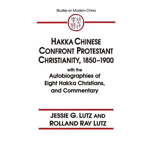Hakka Chinese Confront Protestant Christianity, 1850-1900, Jessie Gregory Lutz, Rolland Ray Lutz