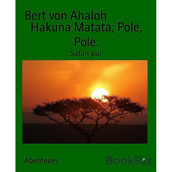 Hakuna Matata; Pole, Pole., Bert von Ahaloh