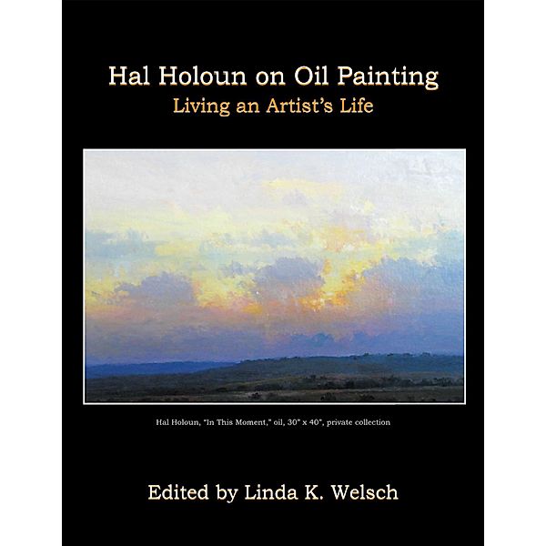 Hal Holoun On Oil Painting: Living an Artist's Life, Linda K. Welsch