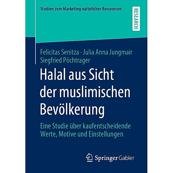 Halal aus Sicht der muslimischen Bevölkerung / Studien zum Marketing natürlicher Ressourcen, Felicitas Senitza, Julia Anna Jungmair, Siegfried Pöchtrager