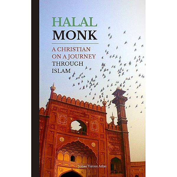 Halal Monk. A Christian on a Journey through Islam., Jonas Yunus Atlas